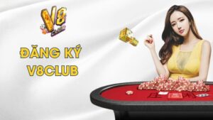 Hướng Dẫn Tân Thủ Đăng Ký V8Club Nhận Quà 99K