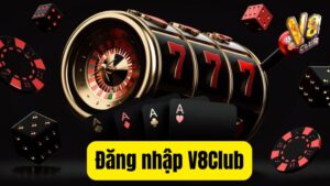 Mách Bạn 3 Bước Đăng Nhập V8Club Chỉ Trong 30 Giây